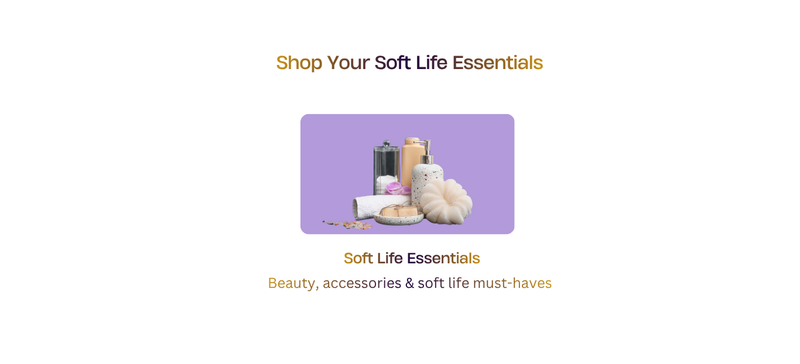 Soft Life Essentials